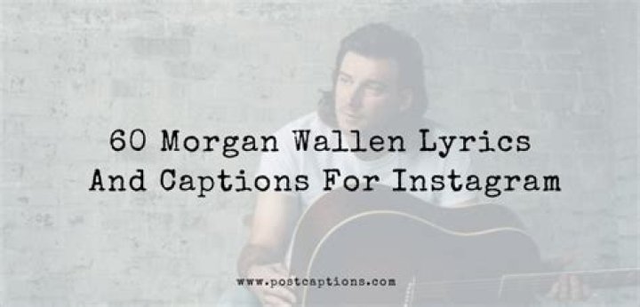 Unveiling The Power Of Morgan Wallen's Lyric Captions: A Journey Of Discovery